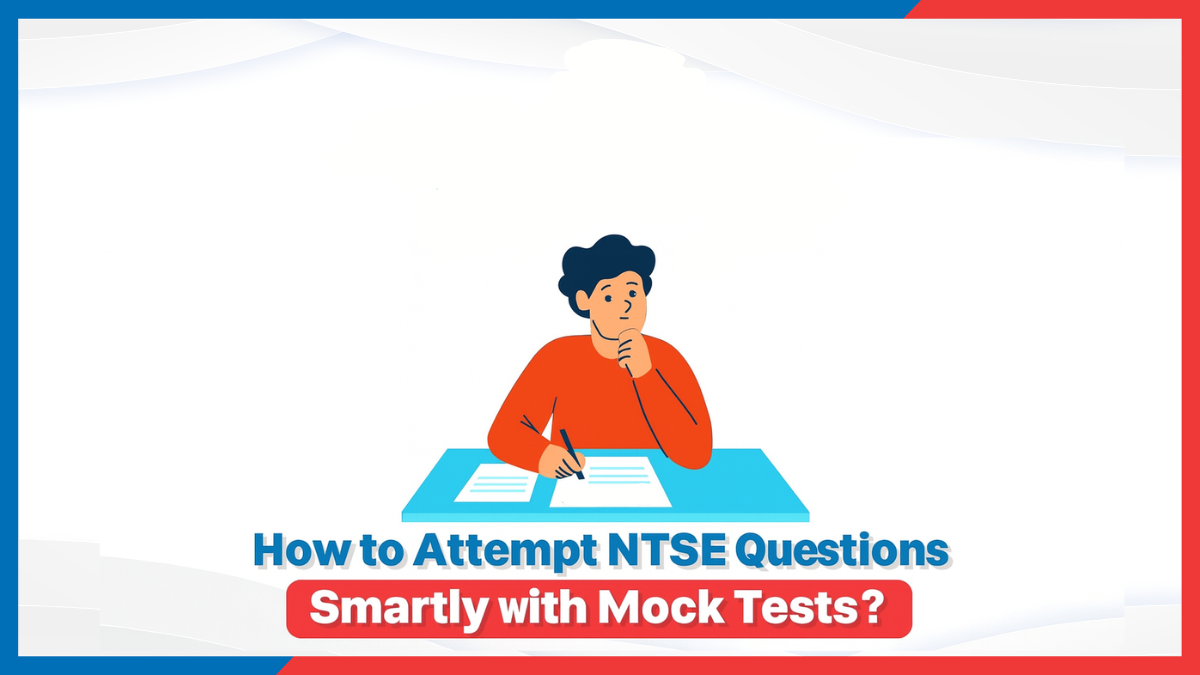 How to Attempt NTSE Questions Smartly with Mock Tests.png